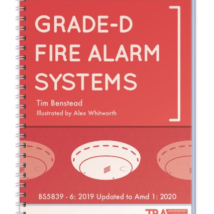 The Practical Guide to Grade-D Fire Alarm Systems: BS5839 - 6: 2019 Updated to Amd 1: 2020