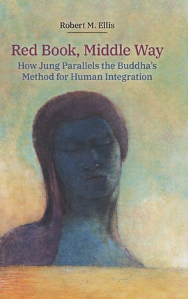 Red Book, Middle Way: How Jung Parallels the Buddha's Method for Human Integration