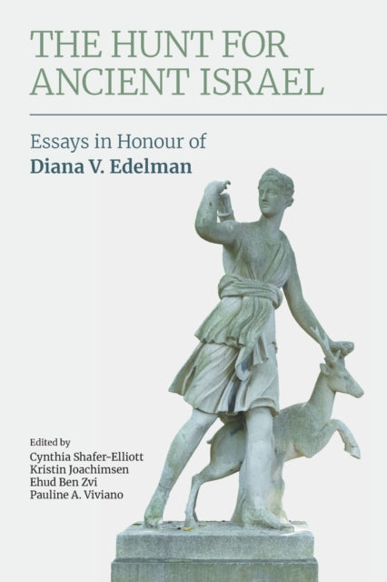 The Hunt for Ancient Israel: Essays in Honour of Diana V. Edelman