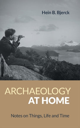 Archaeology at Home: Notes on Things, Life and Time