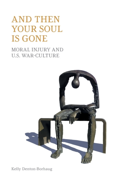 And Then Your Soul Is Gone: Moral Injury and Us War-Culture