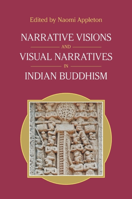 Narrative Visions and Visual Narratives in Indian Buddhism