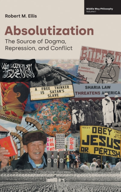 Absolutization: The Source of Dogma, Repression, and Conflict