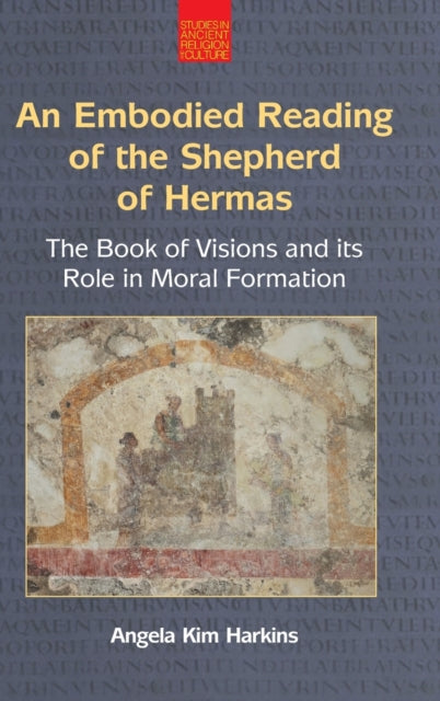 An Embodied Reading of the Shepherd of Hermas: The Book of Visions and Its Role in Moral Formation