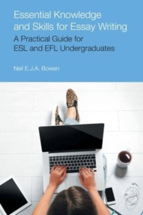 Essential Knowledge and Skills for Essay Writing: A Practical Guide for ESL and Efl Undergraduates