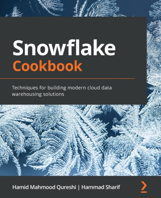 Snowflake Cookbook: Techniques for building