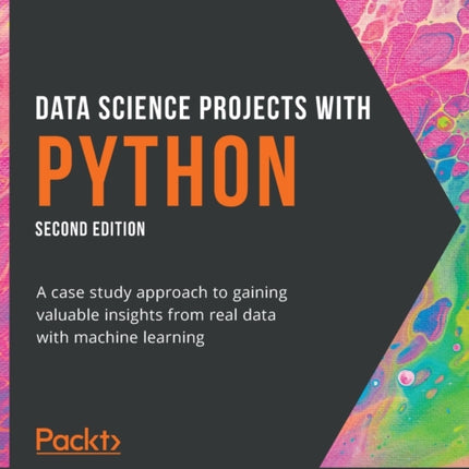 Data Science Projects with Python: A case study approach to gaining valuable insights from real data with machine learning, 2nd Edition