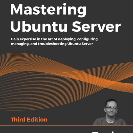 Mastering Ubuntu Server: Gain expertise in the