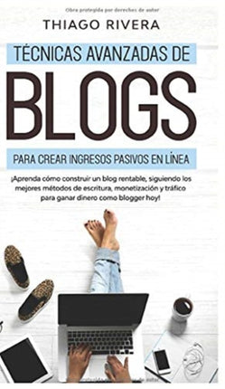 Técnicas Avanzadas de Blogs Para Crear Ingresos