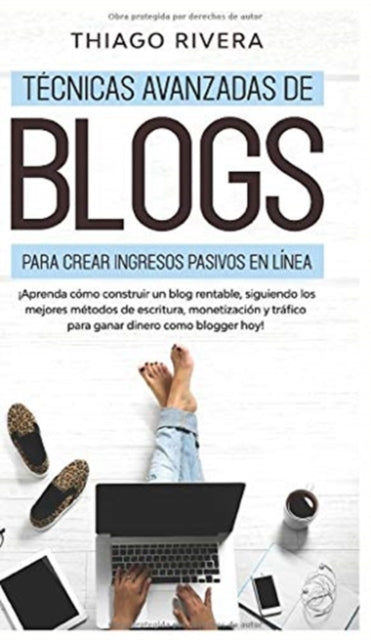 Técnicas Avanzadas de Blogs Para Crear Ingresos