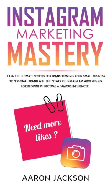 Instagram Marketing Mastery: Learn the Ultimate