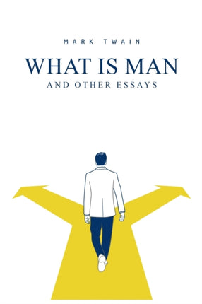 What Is Man? And Other Essays