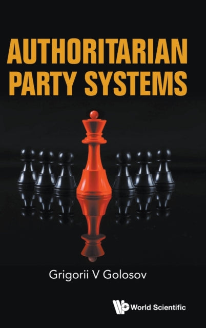 Authoritarian Party Systems: Party Politics In Autocratic Regimes, 1945-2019