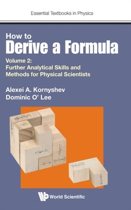 How To Derive A Formula - Volume 2: Further