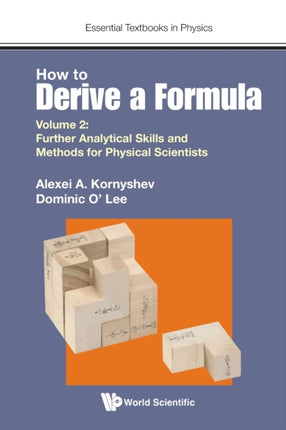 How To Derive A Formula - Volume 2: Further