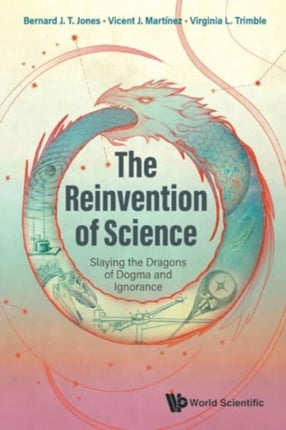 Reinvention Of Science, The: Slaying The Dragons