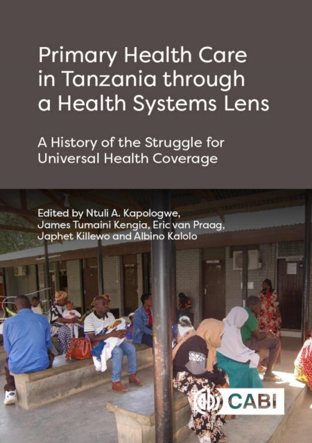 Primary Health Care in Tanzania Through a Health Systems Lens: A History of the Struggle for Universal Health Coverage