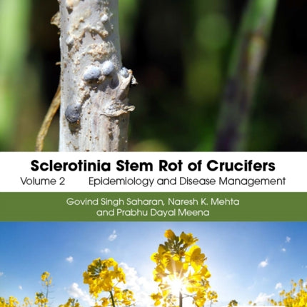 Sclerotinia Stem Rot of Crucifers Volume 2  Epidemiology and Disease Management