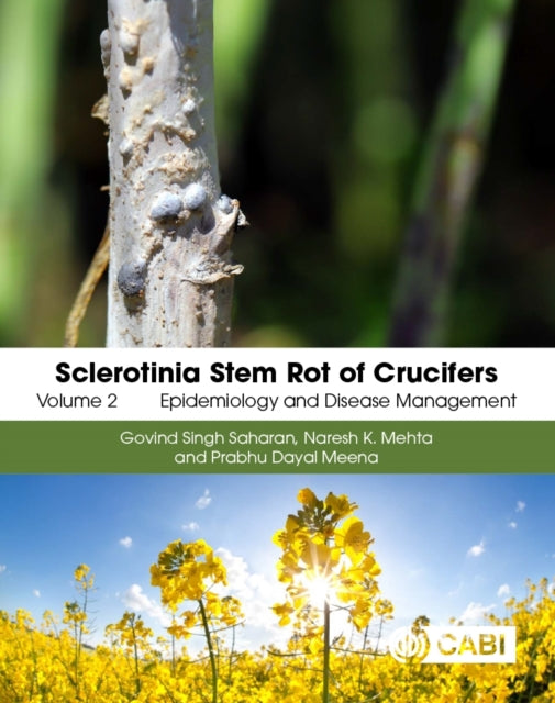 Sclerotinia Stem Rot of Crucifers Volume 2  Epidemiology and Disease Management