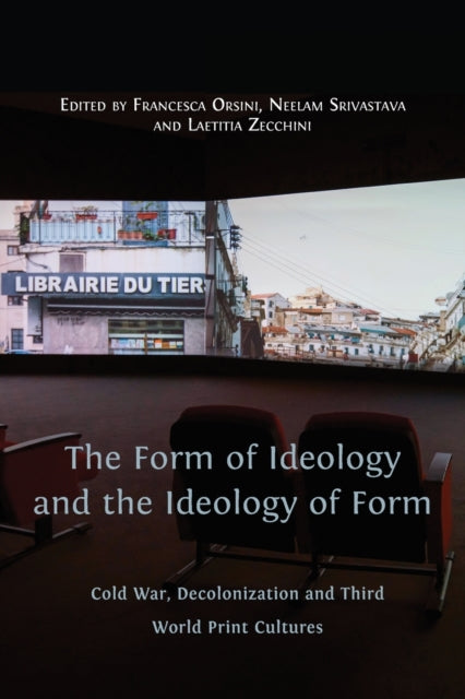 The Form of Ideology and the Ideology of Form: Cold War, Decolonization and Third World Print Cultures