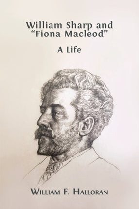 William Sharp and  Fiona Macleod : A Life
