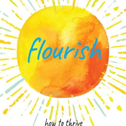 Flourish: Practical Ways to Help You Thrive and Realize Your Full Potential