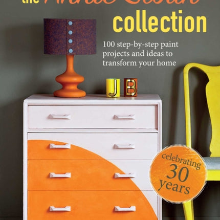 The Annie Sloan Collection: 75 Step-by-Step Paint Projects and Ideas to Transform Your Home