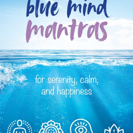 Blue Mind Mantras: For Serenity, Calm, and Happiness