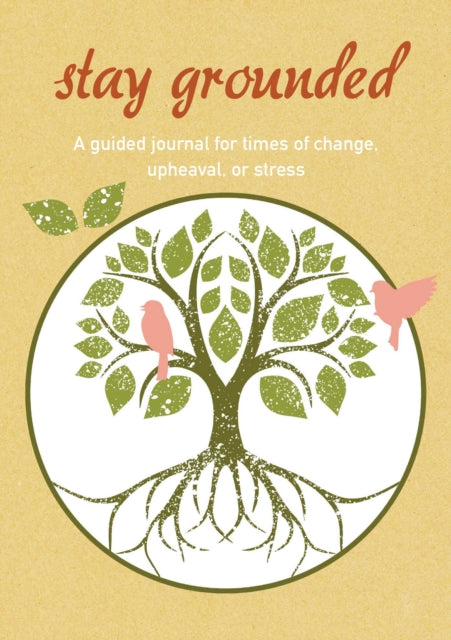 Stay Grounded: A Guided Journal for Times of Change, Upheaval, or Stress