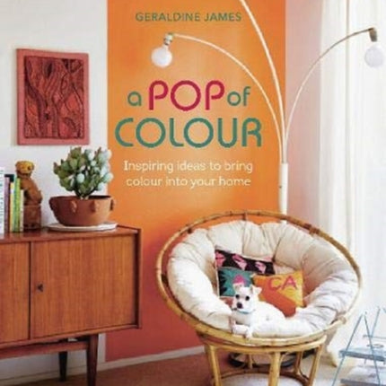 A Pop of Colour: Inspiring Ideas to Bring Colour into Your Home