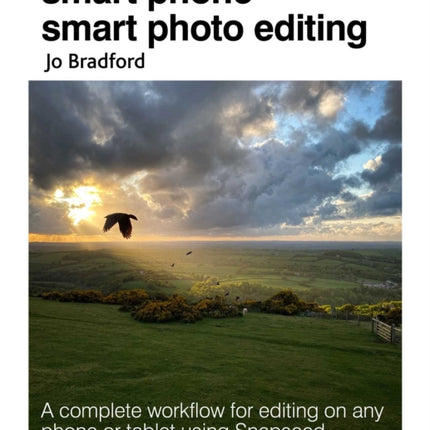 Smart Phone Smart Photo Editing: A Complete Workflow for Editing on Any Phone or Tablet Using Snapseed