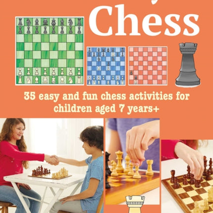 Learn to Play Chess: 35 Easy and Fun Chess Activities for Children Aged 7 Years +