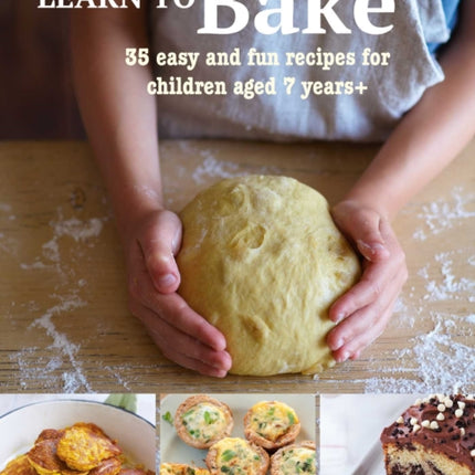 Learn to Bake: 35 Easy and Fun Recipes for Children Aged 7 Years +