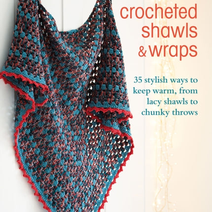 Modern Crocheted Shawls and Wraps: 35 Stylish Ways to Keep Warm, from Lacy Shawls to Chunky Throws