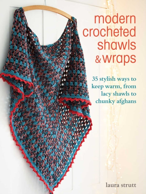 Modern Crocheted Shawls and Wraps: 35 Stylish
