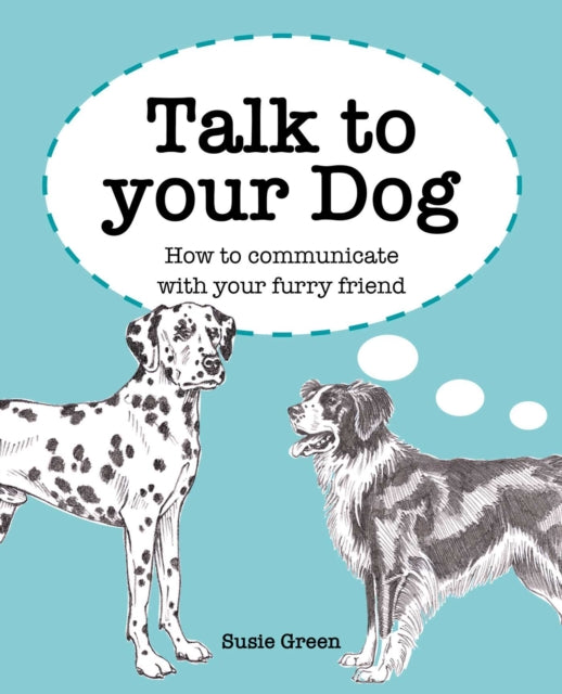 Talk to Your Dog: How to Communicate with Your Furry Friend