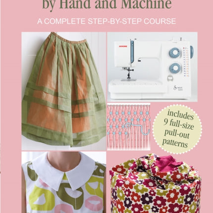 A Beginner's Guide to Sewing by Hand and Machine: A Complete Step-by-Step Course