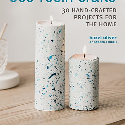 Eco-Resin Crafts: 30 Hand-Crafted Projects for the Home