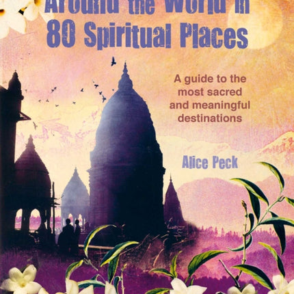 Around the World in 80 Spiritual Places: Discover the Wonder of Sacred and Meaningful Destinations