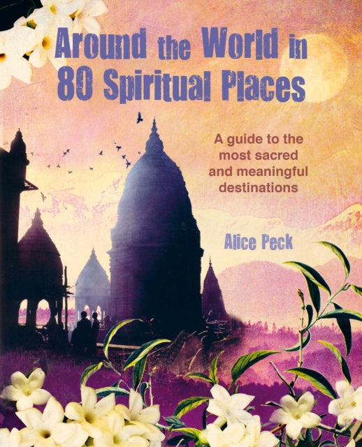 Around the World in 80 Spiritual Places: Discover the Wonder of Sacred and Meaningful Destinations