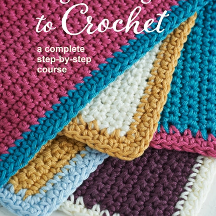 A Beginner's Guide to Crochet: A Complete Step-by-Step Course