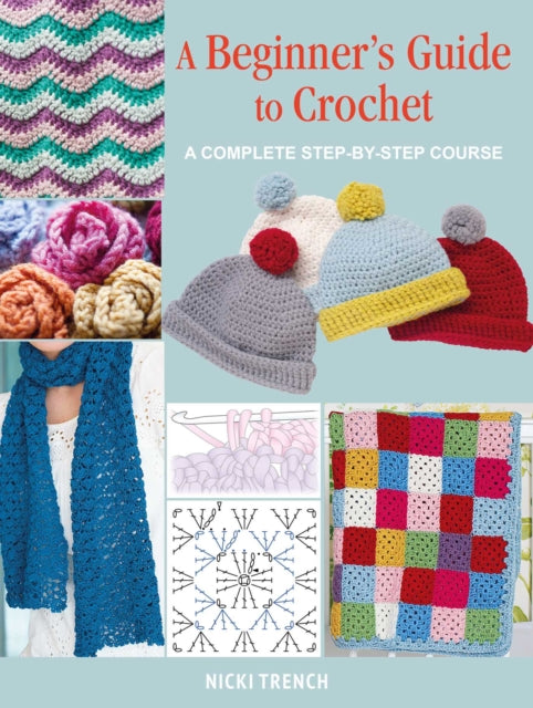 A Beginner's Guide to Crochet: A Complete