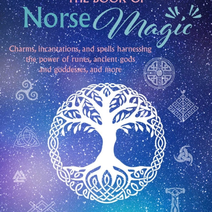 The Book of Norse Magic: Charms, Incantations and Spells Harnessing the Power of Runes, Ancient Gods and Goddesses, and More