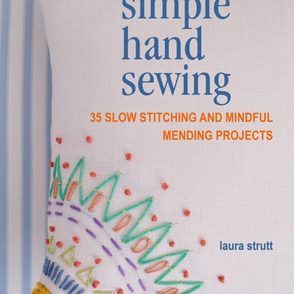 Simple Hand Sewing: 35 Slow Stitching and Mindful Mending Projects