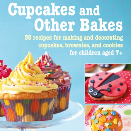 Learn to Decorate Cupcakes and Other Bakes: 35 Recipes for Making and Decorating Cupcakes, Brownies, and Cookies