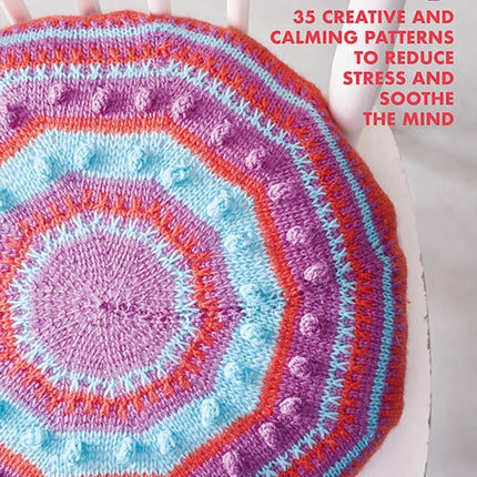 Mindful Knitting: 35 Creative and Calming Patterns to Reduce Stress and Soothe the Mind