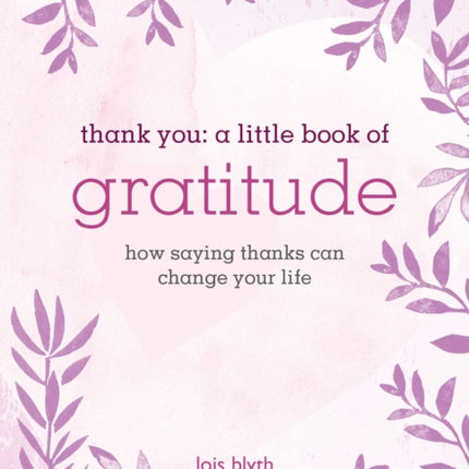 Thank You: A Little Book of Gratitude: How Saying Thanks Can Change Your Life