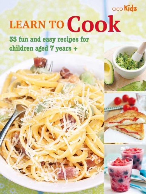 Learn to Cook: 35 Fun and Easy Recipes for Children Aged 7 Years +