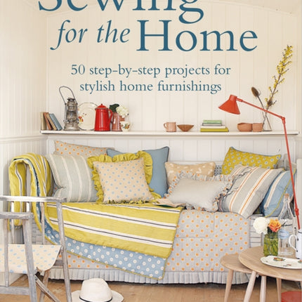 Sewing for the Home: 50 Step-by-Step Projects for Stylish Home Furnishings