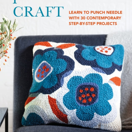 Punch-Needle Craft: Learn to Punch Needle with 30 Contemporary Step-by-Step Projects